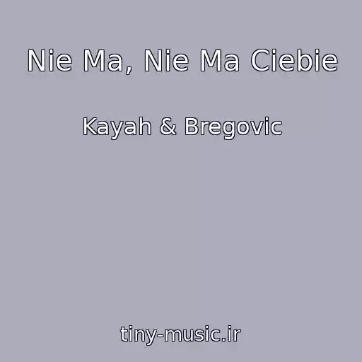 کاور آهنگ Nie Ma, Nie Ma Ciebie از Kayah & Bregovic