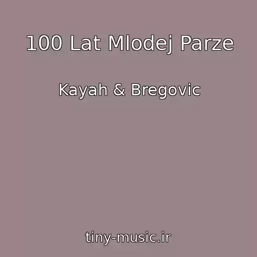 کاور آهنگ 100 Lat Mlodej Parze از Kayah & Bregovic