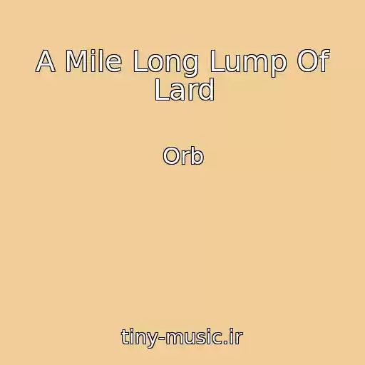 کاور آهنگ A Mile Long Lump Of Lard از Orb