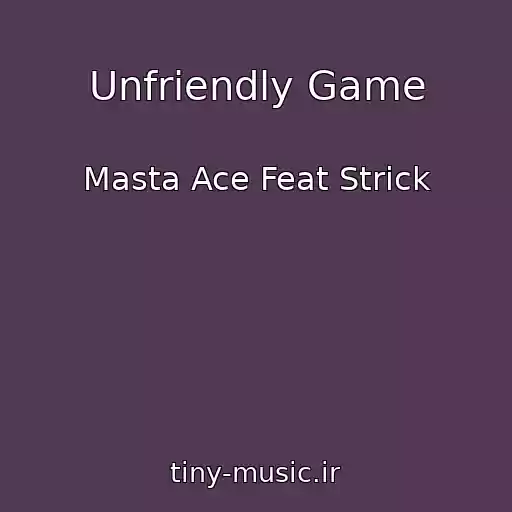 کاور آهنگ Unfriendly Game از Masta Ace Feat Strick