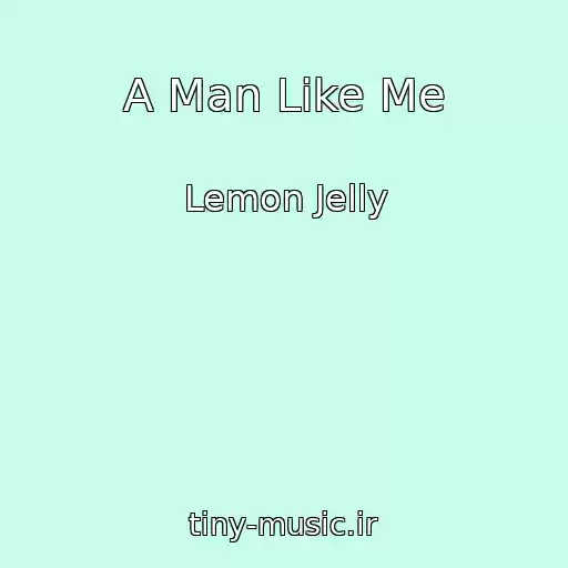 کاور آهنگ A Man Like Me از Lemon Jelly