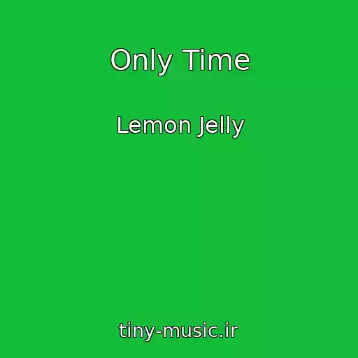 کاور آهنگ Only Time از Lemon Jelly