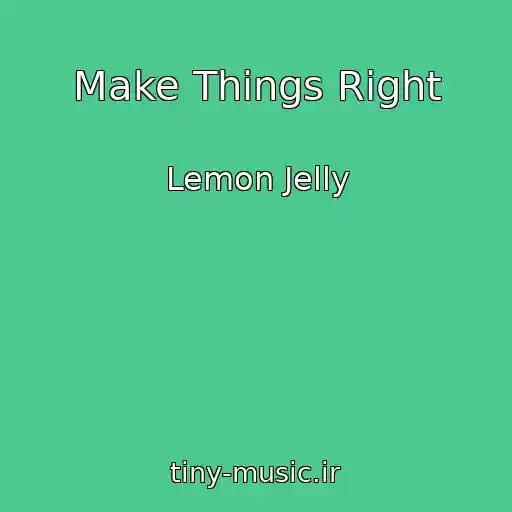 کاور آهنگ Make Things Right از Lemon Jelly