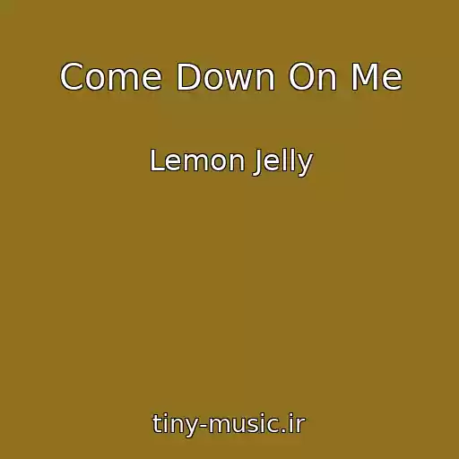 کاور آهنگ Come Down On Me از Lemon Jelly