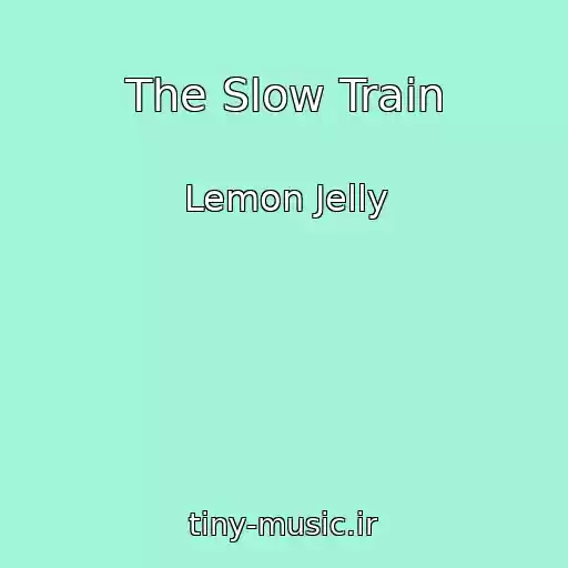 کاور آهنگ The Slow Train از Lemon Jelly