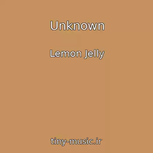 کاور آهنگ Unknown از Lemon Jelly