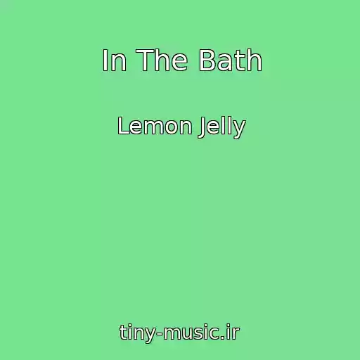 کاور آهنگ In The Bath از Lemon Jelly