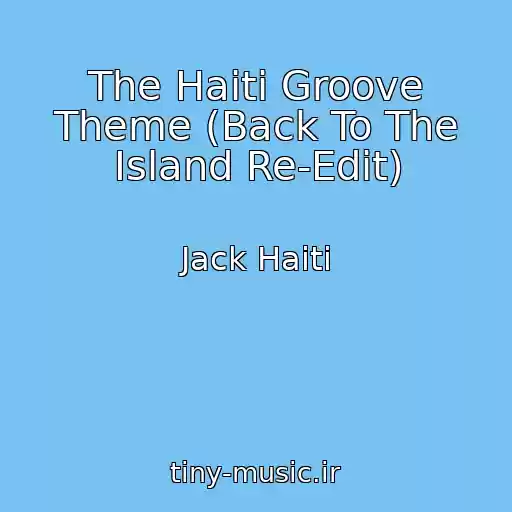 کاور آهنگ The Haiti Groove Theme (Back To The Island Re-Edit) از Jack Haiti
