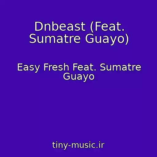 کاور آهنگ Dnbeast (Feat. Sumatre Guayo) از Easy Fresh Feat. Sumatre Guayo