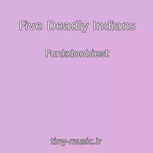 کاور آهنگ Five Deadly Indians از Funkdoobiest