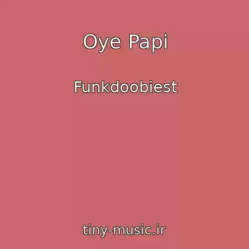 کاور آهنگ Oye Papi از Funkdoobiest