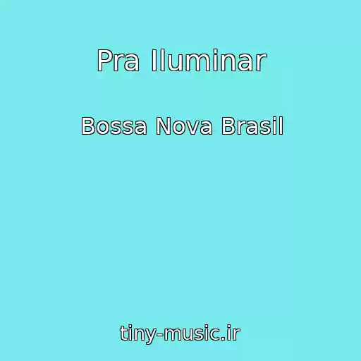 کاور آهنگ Pra Iluminar از Bossa Nova Brasil