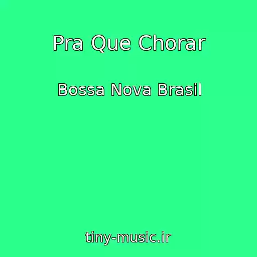کاور آهنگ Pra Que Chorar از Bossa Nova Brasil