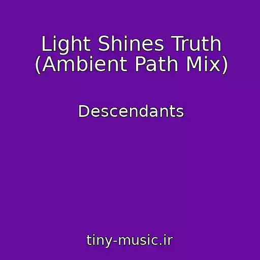 کاور آهنگ Light Shines Truth (Ambient Path Mix) از Descendants