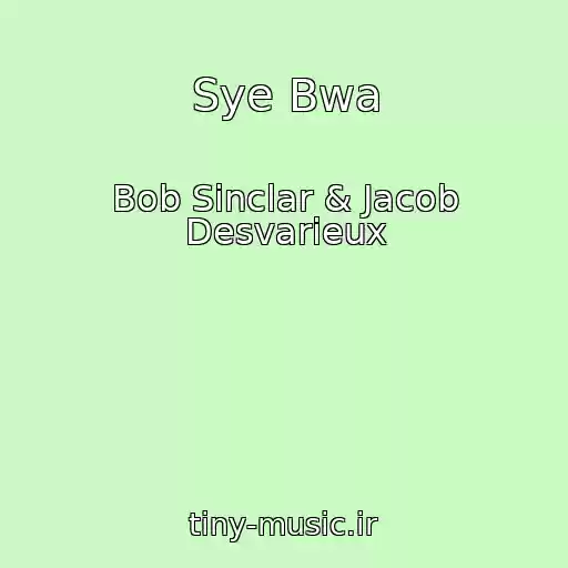 کاور آهنگ Sye Bwa از Bob Sinclar & Jacob Desvarieux