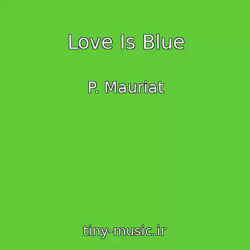 کاور آهنگ Love Is Blue از P. Mauriat