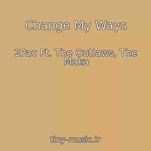 کاور آهنگ Change My Ways از 2Pac Ft. The Outlaws, The Maka