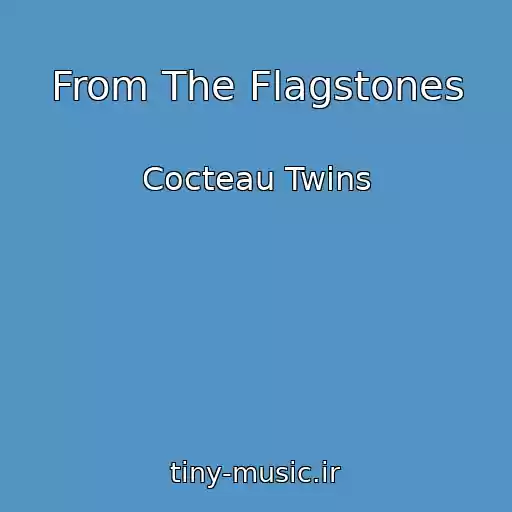 کاور آهنگ From The Flagstones از Cocteau Twins