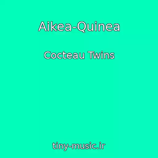 کاور آهنگ Aikea-Quinea از Cocteau Twins