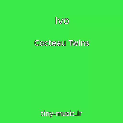 کاور آهنگ Ivo از Cocteau Twins