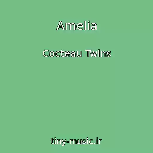 کاور آهنگ Amelia از Cocteau Twins