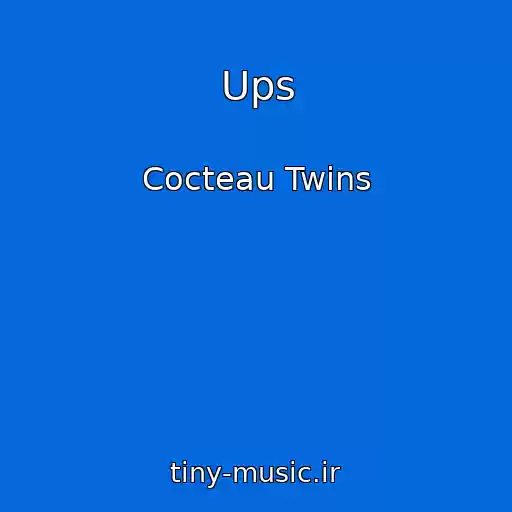 کاور آهنگ Ups از Cocteau Twins