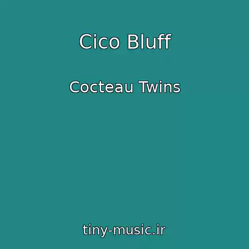 کاور آهنگ Cico Bluff از Cocteau Twins
