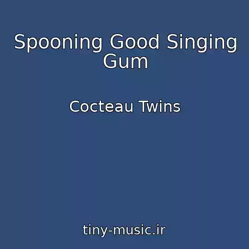 کاور آهنگ Spooning Good Singing Gum از Cocteau Twins