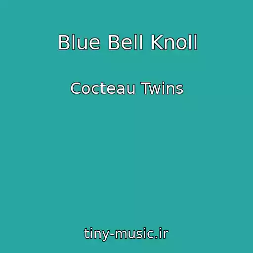 کاور آهنگ Blue Bell Knoll از Cocteau Twins