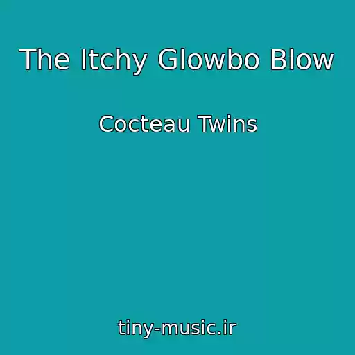 کاور آهنگ The Itchy Glowbo Blow از Cocteau Twins