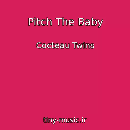 کاور آهنگ Pitch The Baby از Cocteau Twins