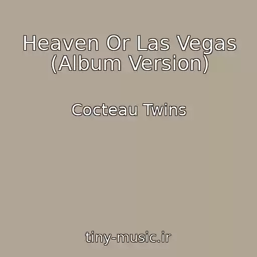 کاور آهنگ Heaven Or Las Vegas (Album Version) از Cocteau Twins