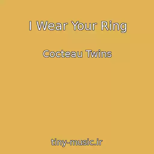 کاور آهنگ I Wear Your Ring از Cocteau Twins