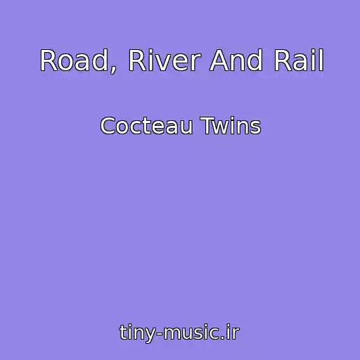 کاور آهنگ Road, River And Rail از Cocteau Twins