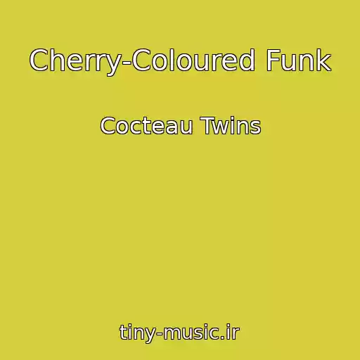 کاور آهنگ Cherry-Coloured Funk از Cocteau Twins