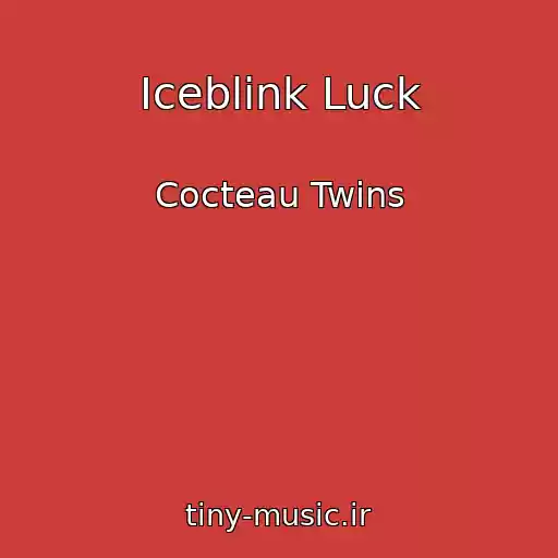 کاور آهنگ Iceblink Luck از Cocteau Twins