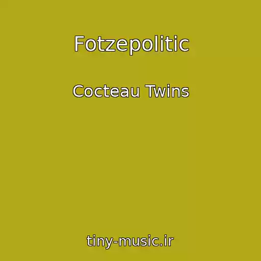 کاور آهنگ Fotzepolitic از Cocteau Twins