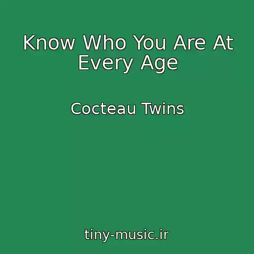 کاور آهنگ Know Who You Are At Every Age از Cocteau Twins