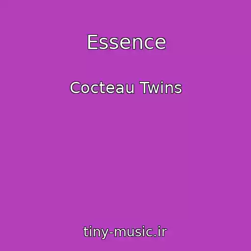 کاور آهنگ Essence از Cocteau Twins
