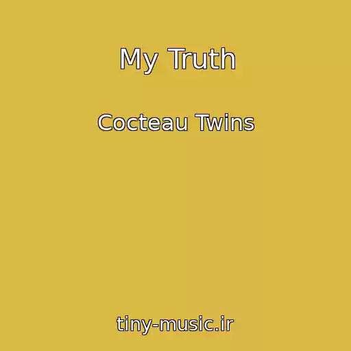 کاور آهنگ My Truth از Cocteau Twins