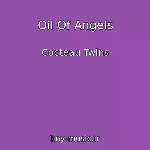 کاور آهنگ Oil Of Angels از Cocteau Twins