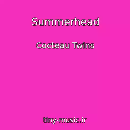 کاور آهنگ Summerhead از Cocteau Twins