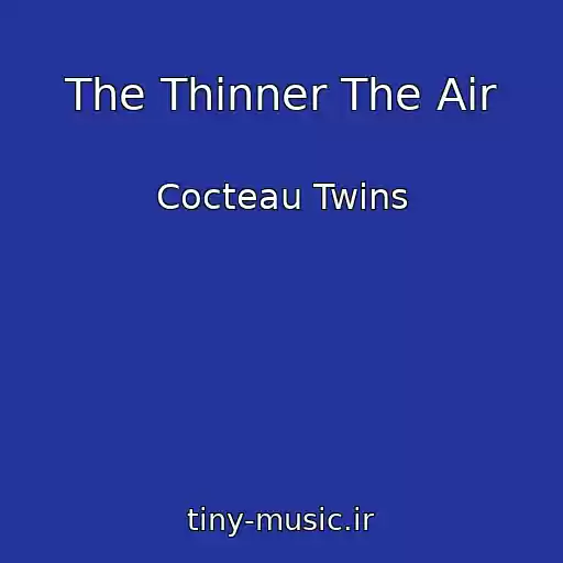 کاور آهنگ The Thinner The Air از Cocteau Twins