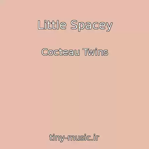 کاور آهنگ Little Spacey از Cocteau Twins