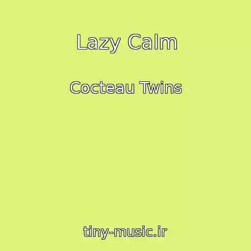 کاور آهنگ Lazy Calm از Cocteau Twins