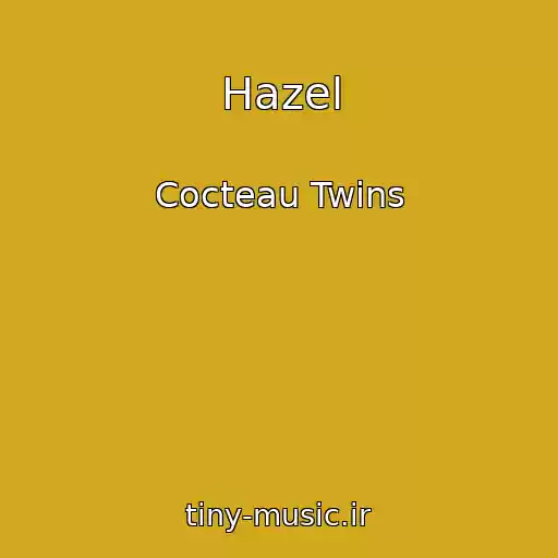 کاور آهنگ Hazel از Cocteau Twins
