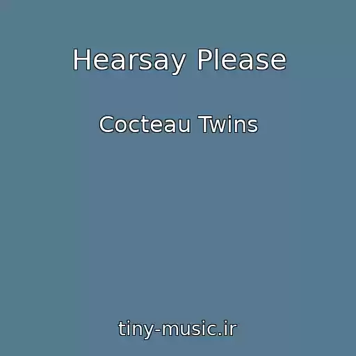 کاور آهنگ Hearsay Please از Cocteau Twins