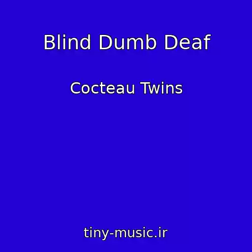 کاور آهنگ Blind Dumb Deaf از Cocteau Twins