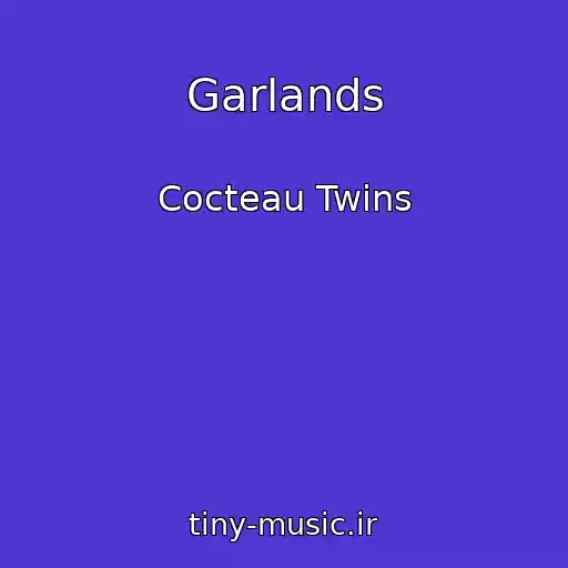 کاور آهنگ Garlands از Cocteau Twins