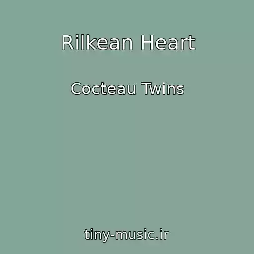 کاور آهنگ Rilkean Heart از Cocteau Twins